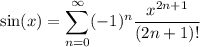 \sin(x)=\displaystyle\sum_{n=0}^\infty(-1)^n\frac{x^{2n+1}}{(2n+1)!}