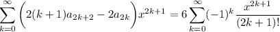 \displaystyle \sum_{k=0}^\infty \bigg(2(k+1)a_{2k+2}-2a_{2k}\bigg)x^{2k+1} = 6\sum_{k=0}^\infty (-1)^k \frac{x^{2k+1}}{(2k+1)!}