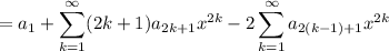 =\displaystyle a_1 + \sum_{k=1}^\infty (2k+1)a_{2k+1}x^{2k} - 2 \sum_{k=1}^\infty a_{2(k-1)+1}x^{2k}