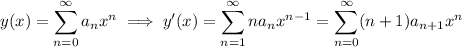 y(x)=\displaystyle\sum_{n=0}^\infty a_nx^n \implies y'(x)=\sum_{n=1}^\infty na_nx^{n-1}=\sum_{n=0}^\infty (n+1)a_{n+1}x^n