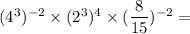 (4^3)^{-2} \times (2^3)^4 \times (\dfrac{8}{15})^{-2} =