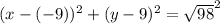 (x-(-9))^2+(y-9)^2=\sqrt{98}^2