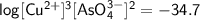 \mathsf{log [Cu^{2+}]^3[AsO_4^{3-}]^2 = -34.7}
