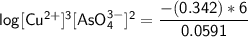 \mathsf{log [Cu^{2+}]^3[AsO_4^{3-}]^2 = \dfrac{-(0.342)*6}{0.0591  }}