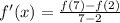 f'(x)=\frac{f(7)-f(2)}{7-2}