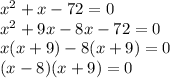 {x}^{2}  + x - 72 = 0\\{x}^{2}  + 9x - 8x - 72 = 0 \\ x(x + 9)  - 8(x +9) = 0 \\ (x - 8)(x + 9) = 0 \\
