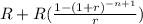 R+R(\frac{1-(1+r)^{-n+1}}{r} )