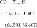 CI=\overline{x} \pm E\\\\ =75.50 \pm 10.907\\\\=(64.593,86.407 )