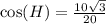 \cos(H) = \frac{10\sqrt3}{20}