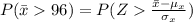 P(\=x 96 )=P(Z\frac{\=x-\mu_x}{\sigma_x})