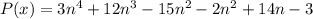 P(x)=3n^4+12n^3-15n^2-2n^2+14n-3