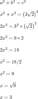 a^2+b^2 = c^2\\\\x^2+x^2 = \left(3\sqrt{2}\right)^2\\\\2x^2 = 3^2*\left(\sqrt{2}\right)^2\\\\2x^2 = 9*2\\\\2x^2 = 18\\\\x^2 = 18/2\\\\x^2 = 9\\\\x = \sqrt{9}\\\\x = 3\\\\