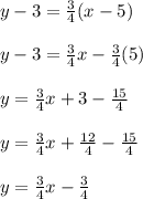 y-3=\frac{3}{4} (x-5)\\\\y-3=\frac{3}{4}x-\frac{3}{4}(5)\\\\y=\frac{3}{4} x+3-\frac{15}{4} \\\\y=\frac{3}{4} x+\frac{12}{4} -\frac{15}{4} \\\\y=\frac{3}{4} x-\frac{3}{4}
