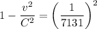 $1-\frac{v^2}{C^2} = \left(\frac{1}{7131}\right)^2$
