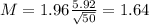 M = 1.96\frac{5.92}{\sqrt{50}} = 1.64