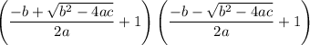 \displaystyle \left(\frac{-b+\sqrt{b^2-4ac}}{2a} + 1\right) \left(\frac{-b-\sqrt{b^2-4ac}}{2a}+1\right)