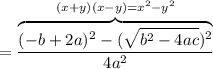 \displaystyle = \frac{\overbrace{(-b+2a)^2 - (\sqrt{b^2-4ac})^2}^{(x+y)(x-y)=x^2-y^2}}{4a^2}