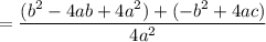 \displaystyle = \frac{(b^2-4ab+4a^2)+(-b^2+4ac)}{4a^2}