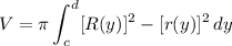 \displaystyle V = \pi \int _c^d[R(y)]^2 -[r(y)}]^2\, dy
