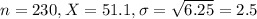n = 230, X = 51.1, \sigma = \sqrt{6.25} = 2.5