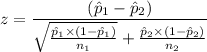 $z=\frac{(\hat p_1 - \hat p_2)}{\sqrt{\frac{\hat p_1 \times (1-\hat p_1)}{n_1}} + \frac{\hat p_2 \times (1-\hat p_2)}{n_2}}}