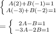 \left \{ {{A(2)+B(-1)=1} \atop {A(-3)+B(-2)=1}} \right. \\\\=\left \{ {{2A-B=1} \atop {-3A-2B=1}} \right.