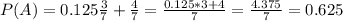 P(A) = 0.125\frac{3}{7} + \frac{4}{7} = \frac{0.125*3 + 4}{7} = \frac{4.375}{7} = 0.625
