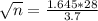 \sqrt{n} = \frac{1.645*28}{3.7}