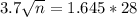 3.7\sqrt{n} = 1.645*28