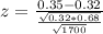 z = \frac{0.35 - 0.32}{\frac{\sqrt{0.32*0.68}}{\sqrt{1700}}}