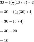 30-((\frac{1}{6}(10*3)*4)\\\\=30-((\frac{1}{6}(30)*4)\\\\=30-(5*4)\\\\= 30-20\\\\= 10