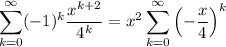 \displaystyle \sum_{k=0}^\infty (-1)^k\frac{x^{k+2}}{4^k} = x^2 \sum_{k=0}^\infty \left(-\frac x4\right)^k