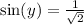 \sin(y) = \frac{1}{\sqrt2}