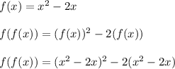 f(x) = x^2 - 2x\\\\f(f(x)) = (f(x))^2 - 2(f(x))\\\\f(f(x)) = (x^2-2x)^2 - 2(x^2-2x)\\\\