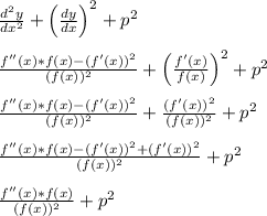 \frac{d^2y}{dx^2} + \left(\frac{dy}{dx}\right)^2 + p^2\\\\\frac{f''(x)*f(x)-(f'(x))^2}{(f(x))^2} + \left(\frac{f'(x)}{f(x)}\right)^2 + p^2\\\\\frac{f''(x)*f(x)-(f'(x))^2}{(f(x))^2} +\frac{(f'(x))^2}{(f(x))^2} + p^2\\\\\frac{f''(x)*f(x)-(f'(x))^2+(f'(x))^2}{(f(x))^2} + p^2\\\\\frac{f''(x)*f(x)}{(f(x))^2} + p^2\\\\