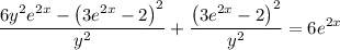 \displaystyle \frac{6y^2e^{2x}- \left(3e^{2x} -2\right)^2}{y^2} + \frac{\left(3e^{2x}-2\right)^2}{y^2}= 6e^{2x}
