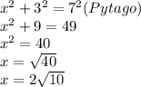 x^{2} + 3^{2} = 7^{2} (Pytago)\\x^{2} + 9= 49\\x^{2} =40\\x=\sqrt{40} \\x=2\sqrt{10}