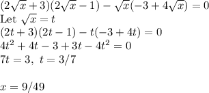 (2\sqrt{x} +3)(2\sqrt{x} -1) -\sqrt{x} (-3+4\sqrt{x} )=0\\\text{Let} \ \sqrt{x}=t\\(2t+3)(2t-1)-t(-3+4t)=0\\4t^2+4t-3+3t-4t^2=0\\7t=3, \ t=3/7\\\\x=9/49