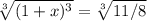 \sqrt[3]{(1+x)^3} =\sqrt[3]{11/8}