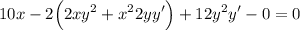 \displaystyle 10x - 2 \Big( 2xy^2 + x^22yy' \Big) + 12y^2y' - 0 = 0