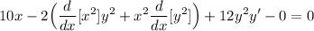 \displaystyle 10x - 2 \Big( \frac{d}{dx}[x^2]y^2 + x^2\frac{d}{dx}[y^2] \Big) + 12y^2y' - 0 = 0