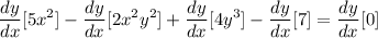 \displaystyle \frac{dy}{dx}[5x^2] - \frac{dy}{dx}[2x^2y^2] + \frac{dy}{dx}[4y^3] - \frac{dy}{dx}[7] = \frac{dy}{dx}[0]