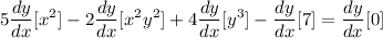 \displaystyle 5\frac{dy}{dx}[x^2] - 2\frac{dy}{dx}[x^2y^2] + 4\frac{dy}{dx}[y^3] - \frac{dy}{dx}[7] = \frac{dy}{dx}[0]