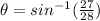 \theta = sin^{-1}(\frac{27}{28})