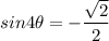 \displaystyle \large{sin4 \theta =  -  \frac{ \sqrt{2} }{2} }