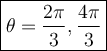 \displaystyle \large \boxed{ \theta =  \frac{2 \pi}{3} , \frac{4 \pi}{3} }