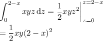 \displaystyle \int_0^{2-x} xyz \,\mathrm dz = \frac12xyz^2\bigg|_{z=0}^{z=2-x} \\\\ = \frac12xy(2-x)^2