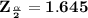 \bold{Z_{\frac{\alpha}{2}} = 1.645}