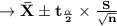 \to \bold{\bar{X} \pm t_{\frac{\alpha}{2}} \times \frac{S}{\sqrt{n}}}