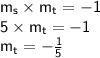 { \sf{m _{s} \times m _{t} =  - 1}} \\ { \sf{5 \times m _{t} =  - 1 }} \\ { \sf{m _{t} =  -  \frac{1}{5}  }}
